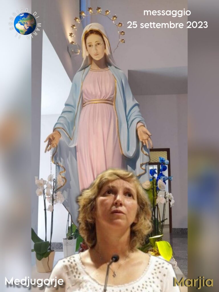 Medjugorje messaggio del 25 settembre 2023 a Marjia