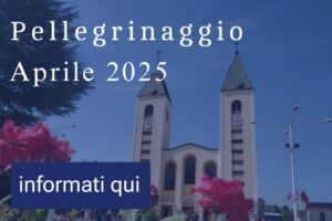 Pellegrinaggio a Medjugorje Aprile 2025